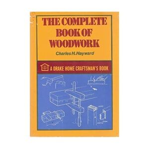 The Complete Book of Woodwork Book by Charles Hayward